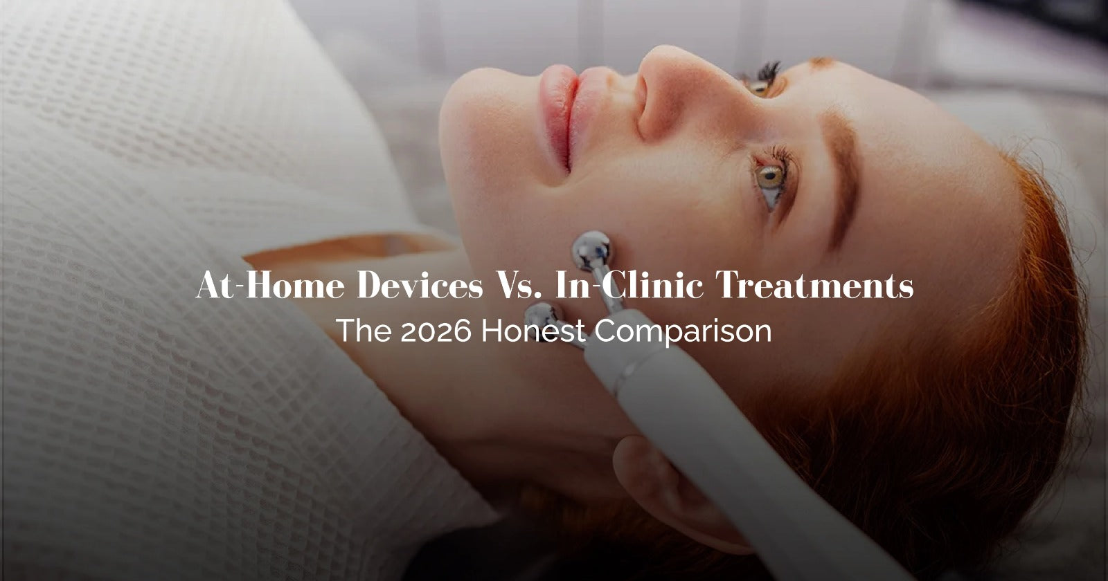 At-Home Devices vs. In-Clinic Treatments: The 2026 Honest Comparison
