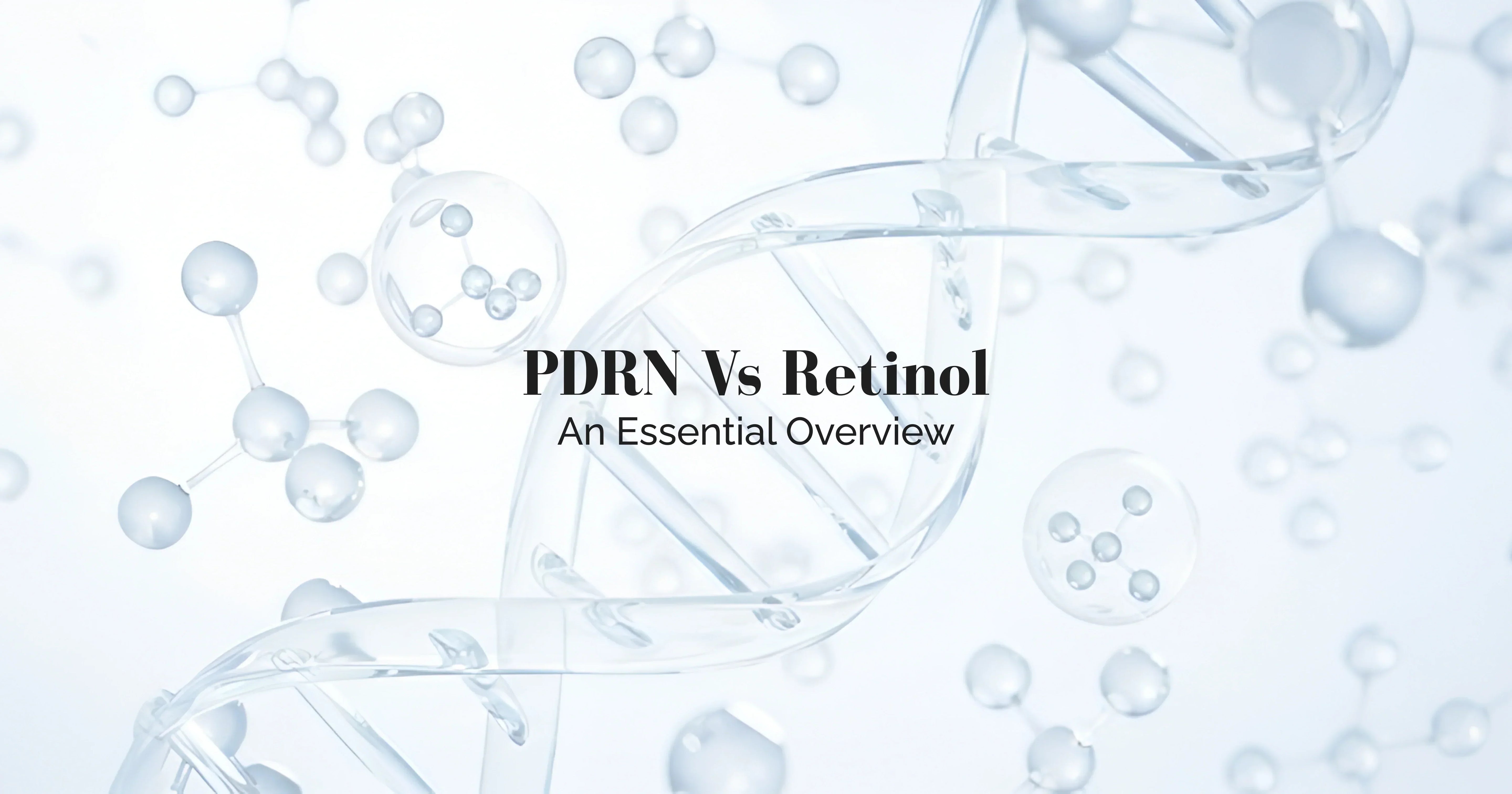 Dna double helix with text 'PDRN Vs Retinol An Essential Overview' on a light blue background