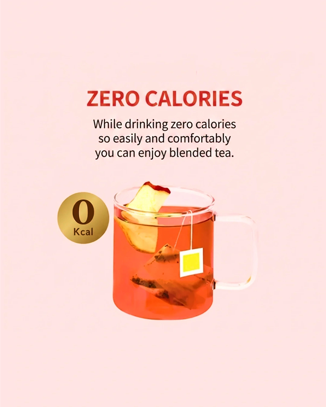 A promotional graphic on a pale pink background featuring a clear glass mug filled with orange-red tea and a tea bag, with text reading 'ZERO CALORIES' and a gold badge showing '0 Kcal'.